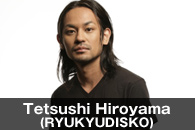 Tetsushi Hiroyama(RYUKYUDISKO)